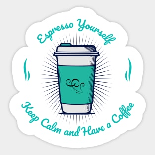 Espresso Yourself, Keep Calm and Have a Coffee Sticker